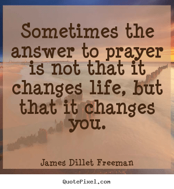 James Dillet Freeman photo sayings - Sometimes the answer to prayer is not that.. - Inspirational quotes